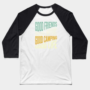 Camping Phrase Good Friends Baseball T-Shirt